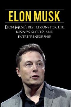 portada Elon Musk: Elon Musk'S Best Lessons for Life, Business, Success and Entrepreneurship (in English)