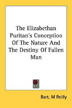 portada the elizabethan puritan's conception of the nature and the destiny of fallen man (en Inglés)