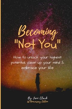 portada Becoming Not You: How to unlock your highest potential, clean up your mind & embrace your life (en Inglés)