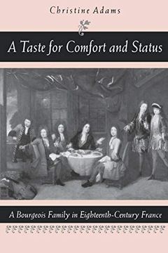 portada A Taste for Comfort and Status: A Bourgeois Family in Eighteenth-Century France (en Inglés)