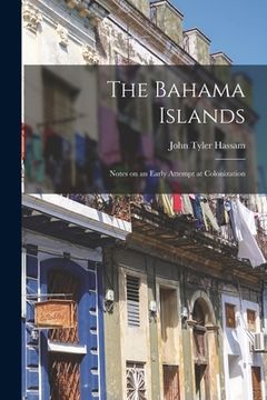 portada The Bahama Islands: Notes on an Early Attempt at Colonization (en Inglés)