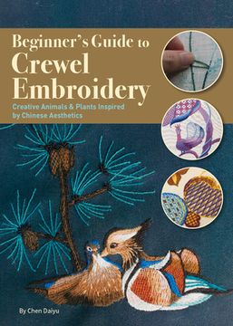 portada Beginner's Guide to Crewel Embroidery: Creative Animals & Plants Inspired by Chinese Aesthetics (en Inglés)