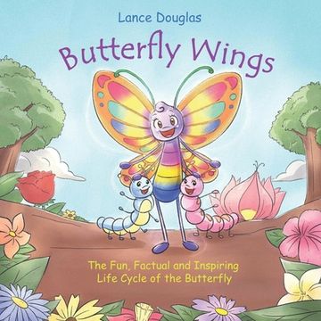 portada Butterfly Wings - The Fun, Factual and Inspiring Life Cycle of the Butterfly