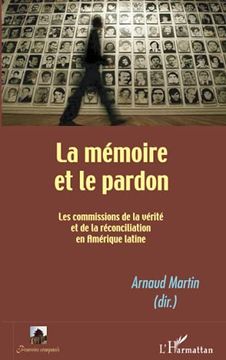 portada La Mémoire et le Pardon: Les Commissions de la Vérité et de la Réconciliation en Amérique Latine (en Francés)