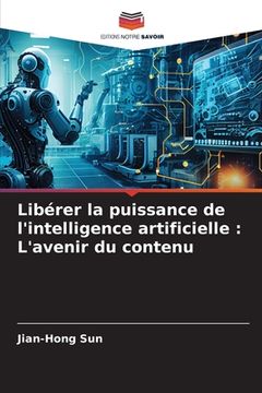 portada Libérer la puissance de l'intelligence artificielle: L'avenir du contenu (en Francés)