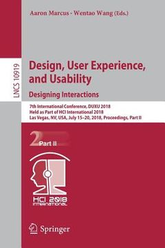portada Design, User Experience, and Usability: Designing Interactions: 7th International Conference, Duxu 2018, Held as Part of Hci International 2018, Las V (en Inglés)