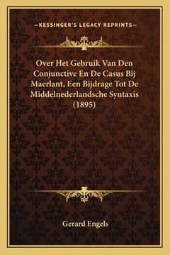 portada Over Het Gebruik Van Den Conjunctive En De Casus Bij Maerlant, Een Bijdrage Tot De Middelnederlandsche Syntaxis (1895)