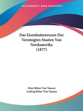 portada Das Eisenhuttenwesen Der Vereinigten Staaten Von Nordamerika (1877) (en Alemán)