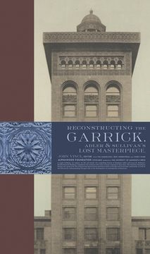 portada Reconstructing the Garrick: Adler & Sullivan’S Lost Masterpiece (en Inglés)
