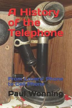 portada A History of the Telephone: From Lovers' Phone to Cell Phone (in English)