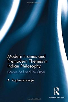 portada Modern Frames and Premodern Themes in Indian Philosophy: Border, Self and the Other