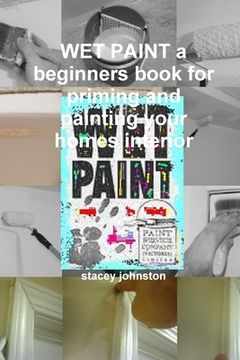 portada WET PAINT a beginners book for priming and painting your homes interior (en Inglés)