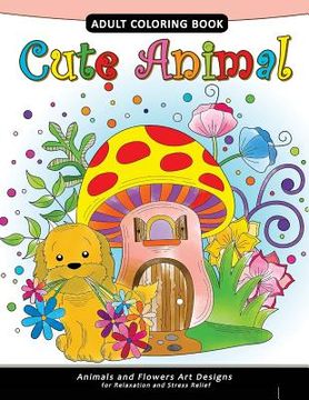 portada Cute Animal Adult Coloring Book: Animal Stress-relief Coloring Book For Adults and Grown-ups (en Inglés)