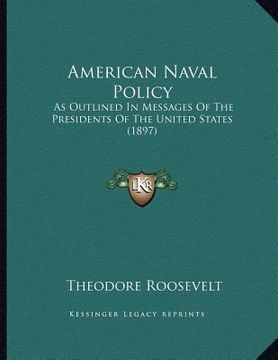 portada american naval policy: as outlined in messages of the presidents of the united states (1897) (en Inglés)