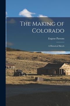 portada The Making of Colorado: a Historical Sketch (en Inglés)