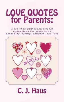 portada LOVE QUOTES for Parents: More than 250 inspirational quotations for parents on parenting, family, children, and love (en Inglés)