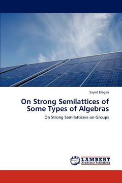 portada on strong semilattices of some types of algebras (en Inglés)