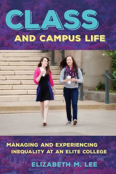 portada Class and Campus Life: Managing and Experiencing Inequality at an Elite College (en Inglés)