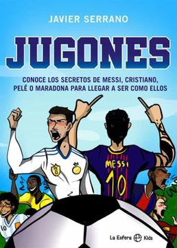 portada Jugones: Conoce los Secretos de Messi, Cristiano, Pelé o Maradona Para Llegar a ser Como Ellos