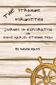 portada The Strange and Forgotten Journey of Exploration of Emile Marcel Etienne Peau (in English)