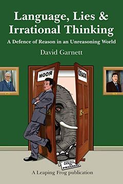 portada Language, Lies and Irrational Thinking: A Defence of Reason in an Unreasoning World 