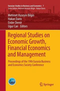 portada Regional Studies on Economic Growth, Financial Economics and Management: Proceedings of the 19th Eurasia Business and Economics Society Conference