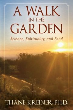 portada A Walk in the Garden: Science, Spirituality, and Food (en Inglés)