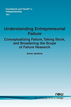portada Understanding Entrepreneurial Failure: Conceptualizing Failure, Taking Stock, and Broadening the Scope of Failure Research (Foundations and Trends® in Entrepreneurship) (in English)