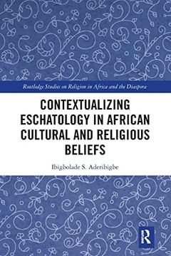 portada Contextualizing Eschatology in African Cultural and Religious Beliefs (Routledge Studies on Religion in Africa and the Diaspora) (en Inglés)