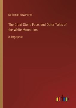 portada The Great Stone Face, and Other Tales of the White Mountains: in large print 
