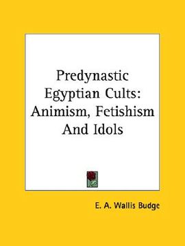 portada predynastic egyptian cults: animism, fetishism and idols