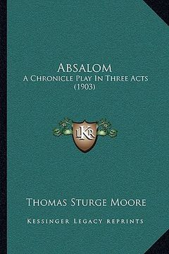 portada absalom: a chronicle play in three acts (1903) (en Inglés)