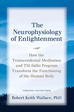 portada The Neurophysiology of Enlightenment: How the Transcendental Meditation and TM-Sidhi Program Transform the Functioning of the Human Body