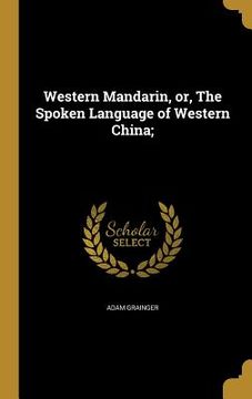 portada Western Mandarin, or, The Spoken Language of Western China; (in English)