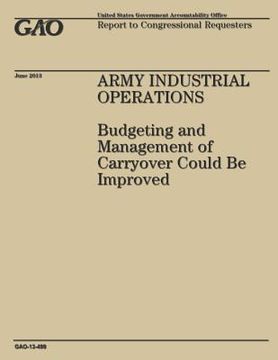 portada Army Industrial Operations: Budgeting and Management of Carryover Could Be Improved