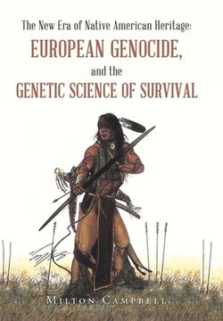 portada The New Era of Native American Heritage: European Genocide, and the Genetic Science of Survival (en Inglés)