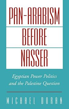portada Pan-Arabism Before Nasser: Egyptian Power Politics and the Palestine Question (Studies in Middle Eastern History) (in English)