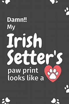 portada Damn! My Irish Setter's paw Print Looks Like a: For Irish Setter dog Fans (in English)