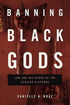 portada Banning Black Gods: Law and Religions of the African Diaspora: 6 (Africana Religions) (en Inglés)