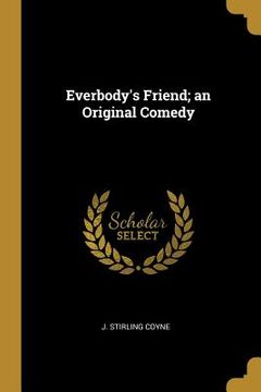 portada Everbody's Friend; an Original Comedy (in English)