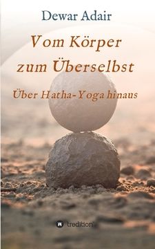 portada Vom Körper zum Überselbst: Über Hatha-Yoga hinaus (en Alemán)