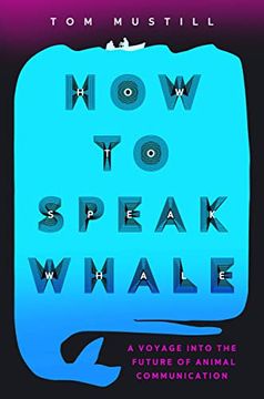 portada How to Speak Whale: A Voyage Into the Future of Animal Communication 