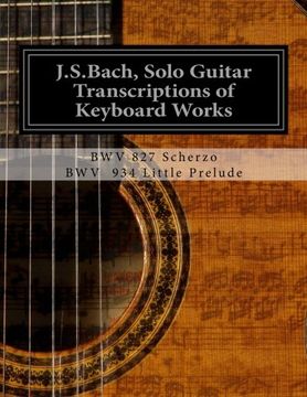 portada J.S.Bach, Solo Guitar Transcriptions of Keyboard Works: BWV 827 Scherzo (in English)