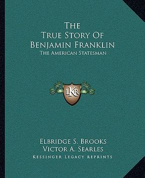 portada the true story of benjamin franklin: the american statesman (en Inglés)