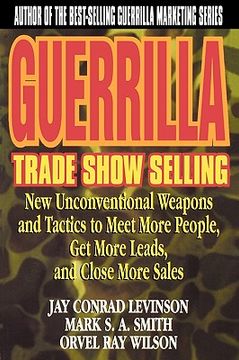 portada guerrilla trade show selling: new unconventional weapons and tactics to meet more people, get more leads, and close more sales
