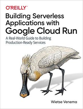 portada Building Serverless Applications With Google Cloud Run: A Real-World Guide to Building Production-Ready Services