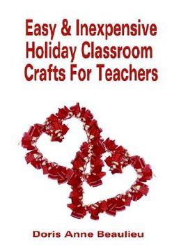 portada easy and inexpensive holiday classroom crafts for teachers: four years of classroom testing (in English)