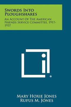 portada swords into ploughshares: an account of the american friends service committee, 1917-1937