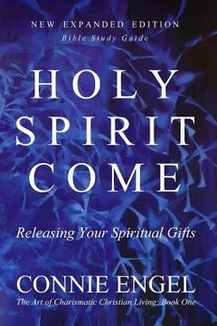 portada Holy Spirit Come: Releasing Your Spiritual Gifts - New Expanded Edition - Bible Study Guide (en Inglés)