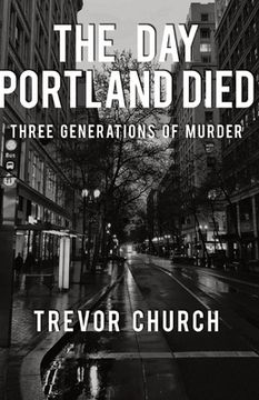 portada The day Portland Died: Three Generations of Murder (en Inglés)